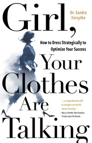 Girl, Your Clothes Are Talking (How to Dress Strategically to Optimize Your Success) by Sandra  Forsythe, 9781789044942
