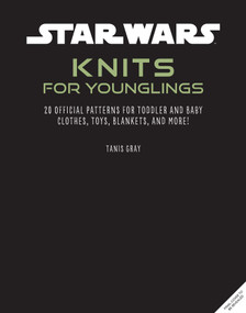 Star Wars: Knits for Younglings (20 Official Patterns for Toddler and Baby Clothes, Toys, Blankets, and More!) by Tanis Gray, 9798337404219