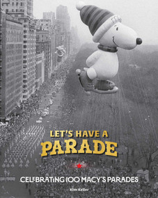Let's Have a Parade! (Celebrating 100 Macy's Parades and the Making of an American Holiday Tradition) by Kim Keller, 9798886742947
