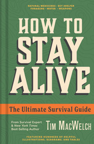 How to Stay Alive (The Ultimate Survival Guide) by Tim MacWelch, 9798886744460