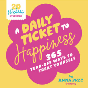 A Daily Ticket to Happiness (365 Tear-Off Ways to Treat Yourself) by Anna Przy, 9798887622163