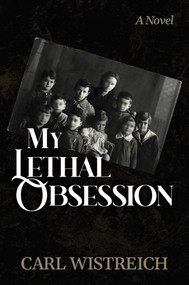 My Lethal Obsession by Carl Wistreich, 9798895656877