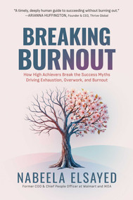 Breaking Burnout (How High Achievers Break the Success Myths Driving Exhaustion, Overwork, and Burnout) by Nabeela Elsayed, 9798895657010