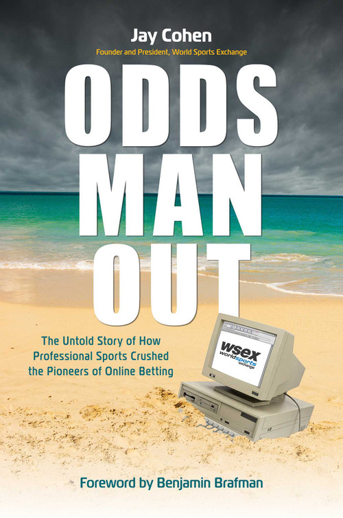 Odds Man Out (The Untold Story of How Professional Sports Crushed the Pioneers of Online Betting) by Jay Cohen, Benjamin Brafman, 9798895658345