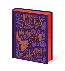 Alice's Adventures in Wonderland and Through the Looking Glass (With Illustrations by Sir John Tenniel) by Lewis Carroll, John Tenniel, 9781398874640