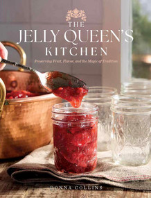 The Jelly Queen's Kitchen: Preserving Fruit, Flavor, and the Magic of Tradition by Donna Collins, 9781971708058