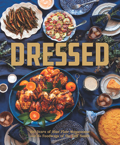 Dressed (100 Years of Blue Plate Mayo and the Storied Foodways of the Gulf South) by Blue Plate Mayo, 9781971708041