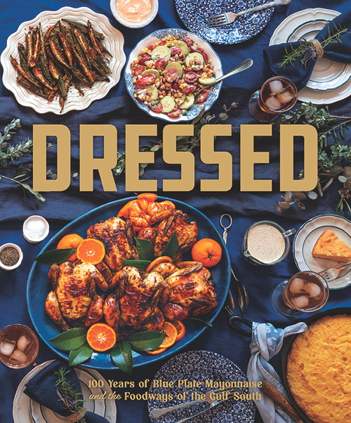 Dressed (100 Years of Blue Plate Mayo and the Storied Foodways of the Gulf South) by Blue Plate Mayo, 9781971708041