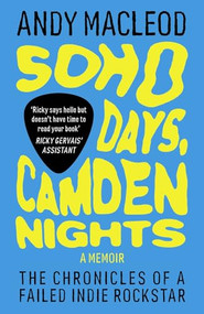 Soho Days, Camden Nights (The Chronicles Of A Failed Indie Rockstar) by Andy Macleod, 9781917274333