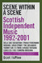 Scene Within a Scene (Scottish Independent Music 1992-2001) by Grant McPhee, 9781917274258
