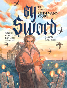 By Sword (The Peter Riedemann Story) by Jason Landsel, Sankha Banerjee, Richard Mommsen, 9781636081953