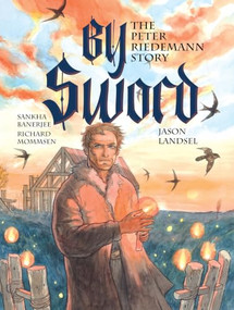 By Sword (The Peter Riedemann Story) by Jason Landsel, Sankha Banerjee, Richard Mommsen, 9781636081953