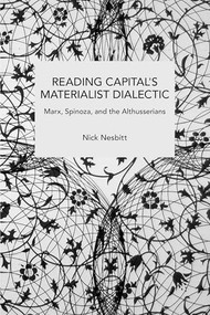Reading Capital's Materialist Dialectic by Nick Nesbitt, 9798888903568