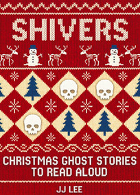 Shivers (Christmas Ghost Stories to Read Aloud) by JJ Lee, 9781990160714