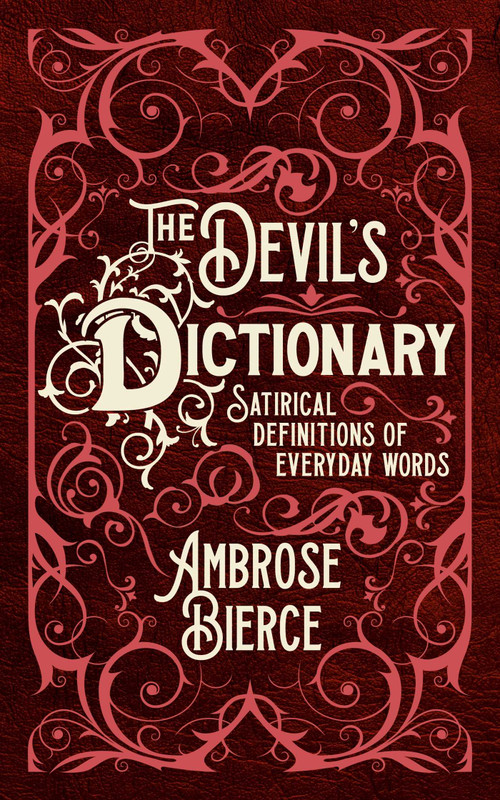 The Devil's Dictionary (Satirical Definitions of Everyday Words) by Ambrose Bierce, 9781398867765