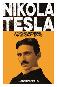 Nikola Tesla (Engineer, Inventor and Visionary Genius) by Ian Fitzgerald, 9781398868700