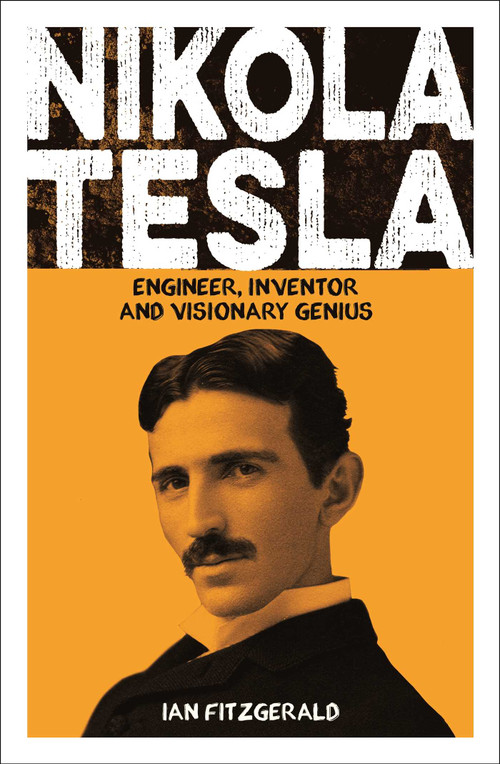 Nikola Tesla (Engineer, Inventor and Visionary Genius) by Ian Fitzgerald, 9781398868700
