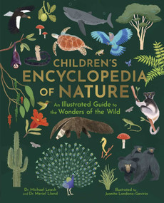 Children's Encyclopedia of Nature (An Illustrated Guide to the Wonders of the Wild) by Juanita Londoño-Gaviria, Michael Leach, Meriel Lland, 9781398870789