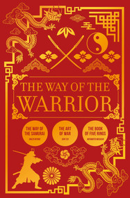 The Way of the Warrior (The Way of the Samurai, The Art of War, The Book of Five Rings) by Sun Tzu, Miyamoto Musashi, Inazo Nitobe, 9781398870970