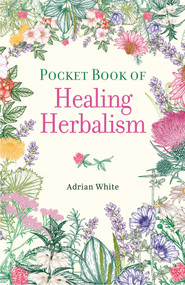 Pocket Book of Healing Herbalism by Adrian White, 9781398871090