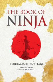 The Book of Ninja by Fujibayashi Yasutake, Alexander Bennett, 9781398873636