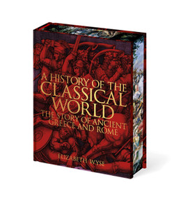 A History of the Classical World (The Story of Ancient Greece and Rome) by Elizabeth Wyse, 9781398874145