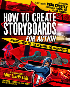 How to Create Storyboards for Action (Dynamic Staging for Film, TV, Gaming, and Graphic Novels) by Tony Liberatore, Ryan Coogler, 9781398874183