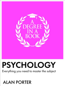 A Degree in a Book: Psychology (Everything You Need to Master the Subject) by Alan Porter, 9781398874282