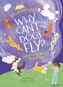 Why Can't Dogs Fly? (Questions and Answers About Biology) by Anne Rooney, Darcie Olley, 9781398874428