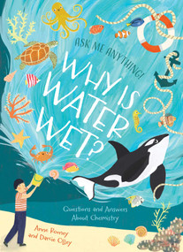 Ask Me Anything! Why Is Water Wet? (Questions and Answers About Chemistry) by Rooney, 9781398874664