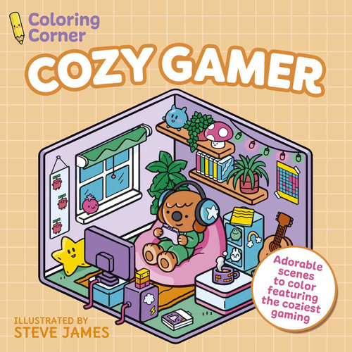 Coloring Corner: Cozy Gamer (Adorable Scenes to Color Featuring the Coziest Gaming) by Steve James, 9781398874701