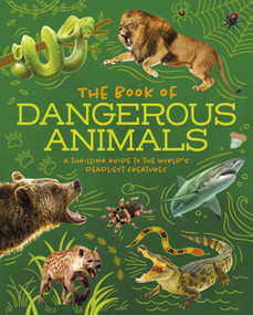 The Book of Dangerous Animals (A Thrilling Guide to the World's Deadliest Creatures) by Alex Woolf, Claire Philip, 9781398874763