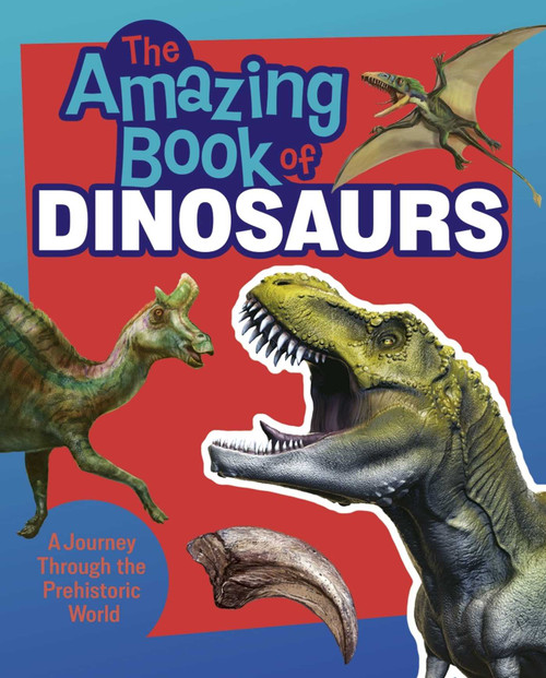 The Amazing Book of Dinosaurs (A Journey Through the Prehistoric World!) by Hibbert, 9781398875074