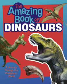 The Amazing Book of Dinosaurs (A Journey Through the Prehistoric World) by Clare Hibbert, Mat Edwards, 9781398875074