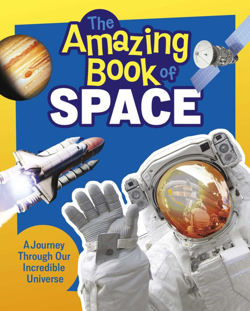 The Amazing Book of Space (A Journey Through Our Incredible Universe) by Sparrow, 9781398875098