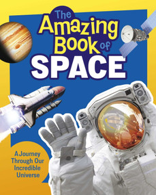 The Amazing Book of Space (A Journey Through Our Incredible Universe) by Giles Sparrow, 9781398875098