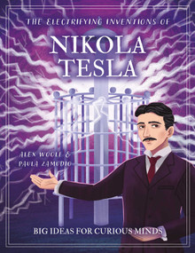 The Electrifying Inventions of Nikola Tesla (Big Ideas for Curious Minds) by Alex Woolf, Paula Zamudio, 9781398875104