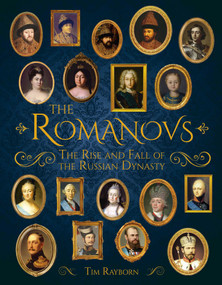 The Romanovs (The Rise and Fall of the Russian Dynasty) by Tim Rayborn, 9781398875173