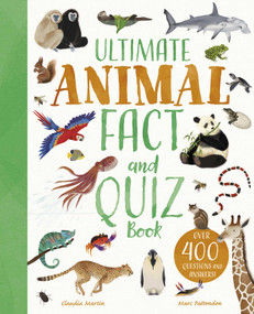 Ultimate Animal Fact and Quiz Book (Over 400 Questions and Answers) by Claudia Martin, Marc Pattenden, Lisa Regan, 9781398875258
