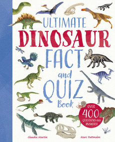 Ultimate Dinosaur Fact and Quiz Book (Over 400 Questions and Answers) by Marc Pattenden, Claudia Martin, Lisa Regan, 9781398875265