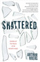 Shattered (Picking Up the Pieces of My Father's Rage) by Arthur Boers, Andre Dubus, 9780802886194