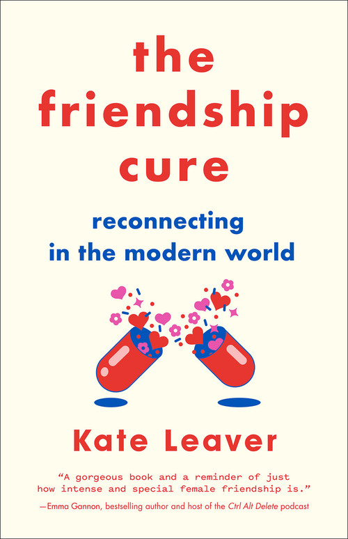 The Friendship Cure (Reconnecting in the Modern World) by Kate Leaver, 9781419738920