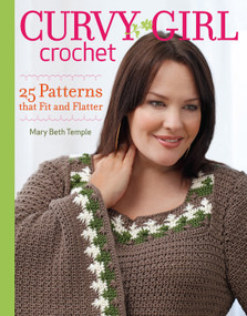 Curvy Girl Crochet (25 Patterns that Fit and Flatter) by Mary Beth Temple, 9781600854125