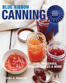 Blue Ribbon Canning (Award-Winning Recipes and Proven Techniques) by Linda J. Amendt, 9781627107693