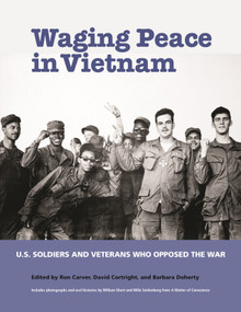 Waging Peace in Vietnam (US Soldiers and Veterans Who Opposed the War) by Ron Carver, David Cortright, Barbara Doherty, 9781613321065