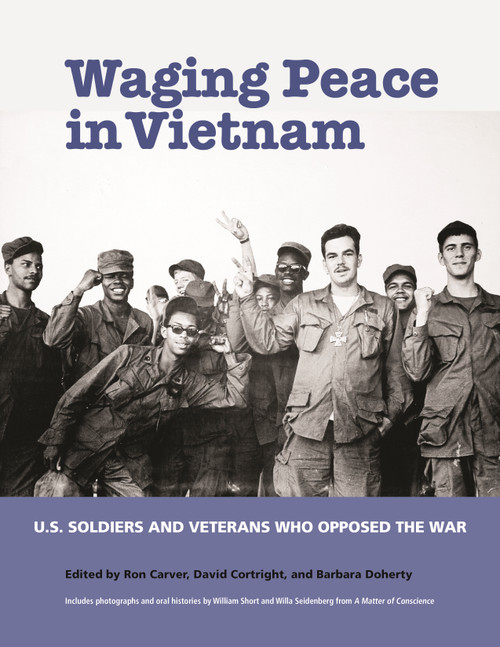 Waging Peace in Vietnam (US Soldiers and Veterans Who Opposed the War) by Ron Carver, David Cortright, Barbara Doherty, 9781613321065