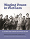 Waging Peace in Vietnam (US Soldiers and Veterans Who Opposed the War) by Ron Carver, David Cortright, Barbara Doherty, 9781613321065