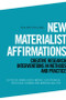 New Materialist Affirmations (Creative Research Interventions in Methods and Practice) by Anna Hickey-Moody, Suvi Pihkala, Gretchen Coombs, Marissa Willcox, 9781399505369