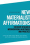 New Materialist Affirmations (Creative Research Interventions in Methods and Practice) by Anna Hickey-Moody, Suvi Pihkala, Gretchen Coombs, Marissa Willcox, 9781399505369