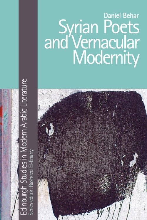 Syrian Poets and Vernacular Modernity by Daniel Behar, 9781474499781